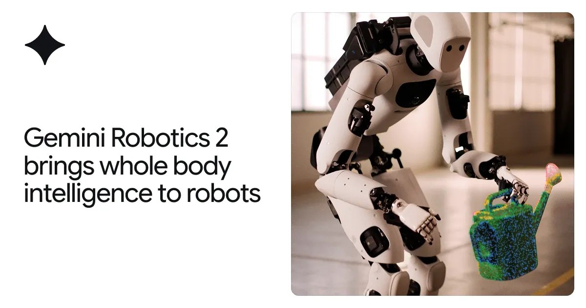 谷歌 DeepMind 发布 Gemini Robotics 2，实现机器人全身智能控制