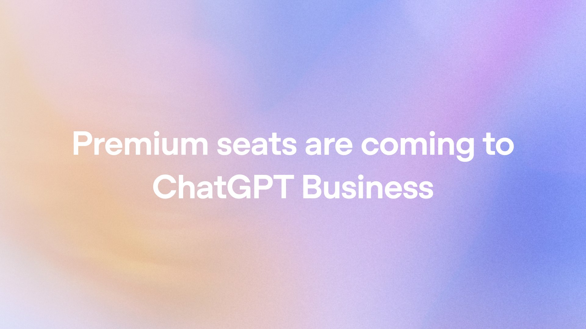OpenAI 为 ChatGPT Business 推出 Premium 高级席位-空域资源网
